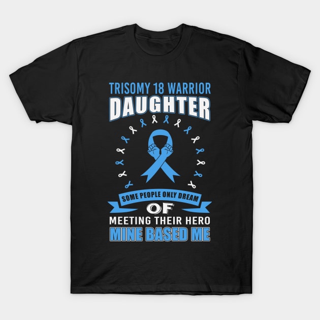 Trisomy 18 Warrior Daughter Some People Only Dream Meeting Their Hero Mine Based Me Light Blue Ribbon Warrior T-Shirt by celsaclaudio506
